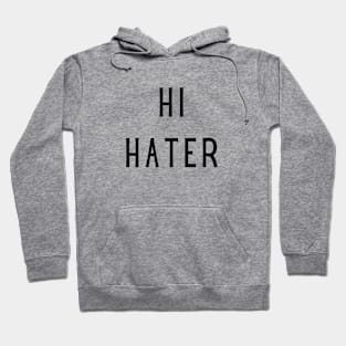 Hi hater bye hater Hoodie